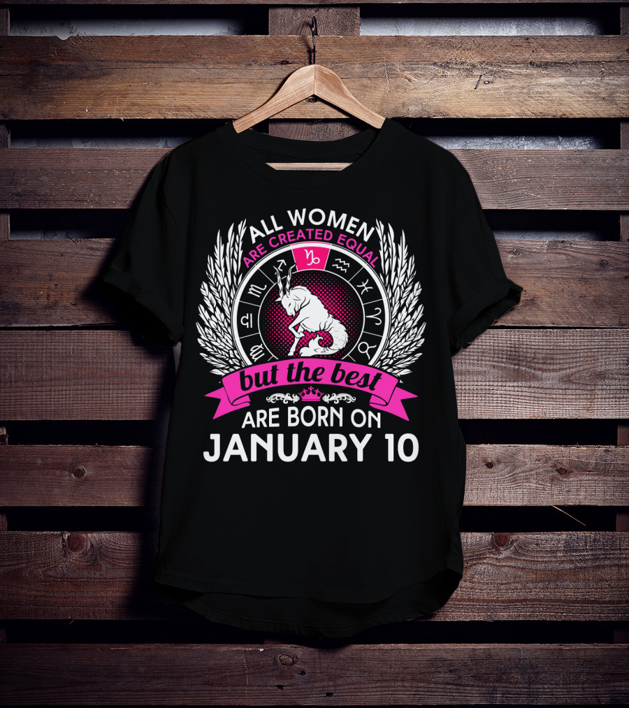 All Women Are Created Equal But The Best Are Born On January 10 T-Shirt