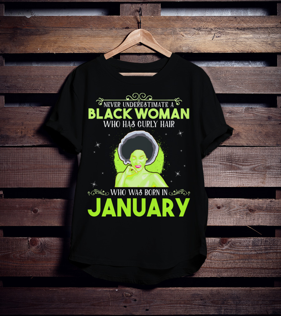 Never Underestimate A Black Woman Who Has Curly Hair And Was Born In January T-Shirt