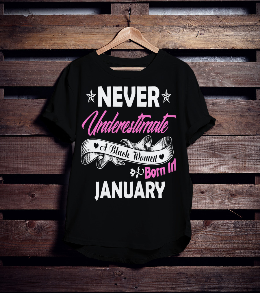Never Underestimate A Black Women Born IN January T-Shirt