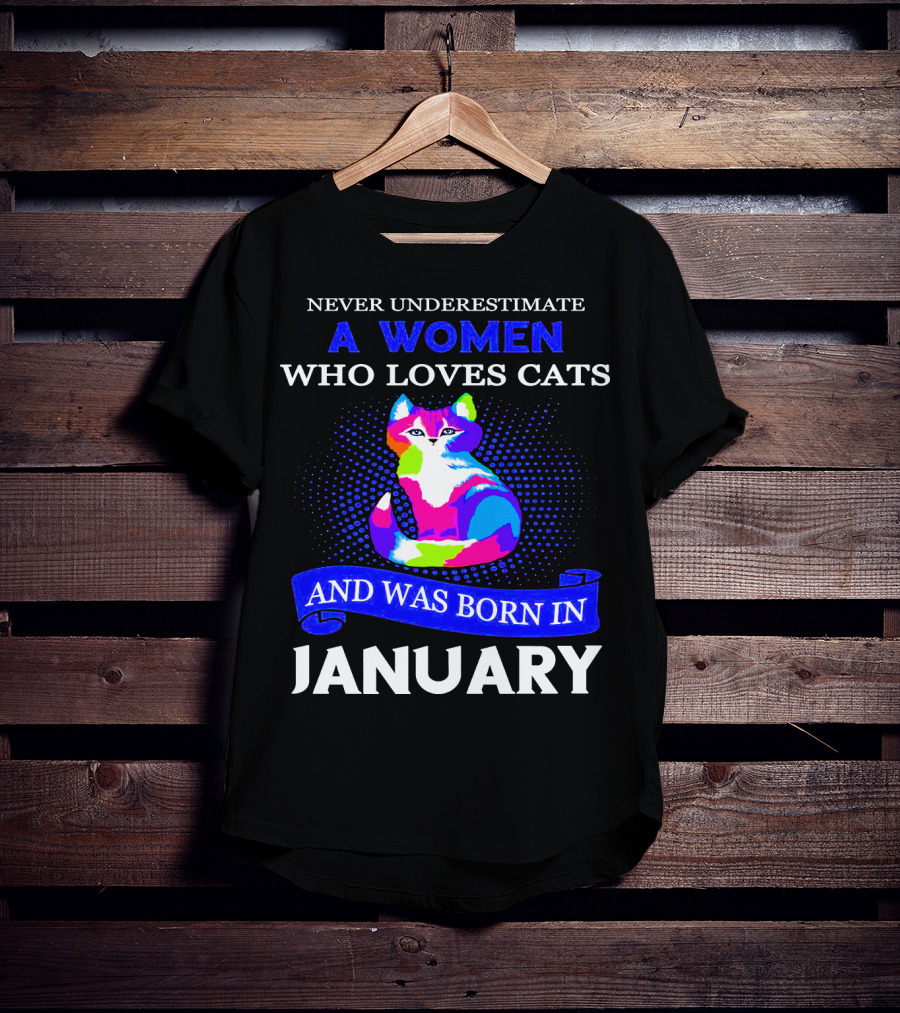 Never Underestimate A Women Who Loves Cats And Was Born IN January T-Shirt