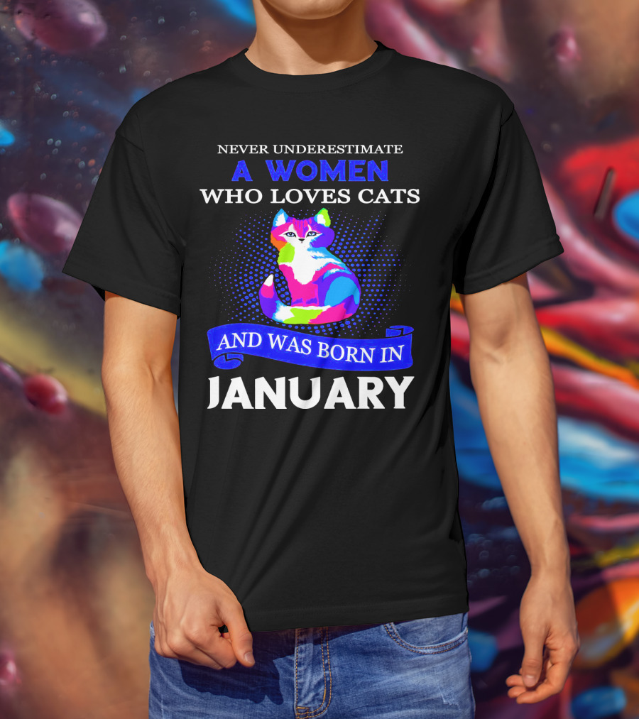 Never Underestimate A Women Who Loves Cats And Was Born IN January T-Shirt