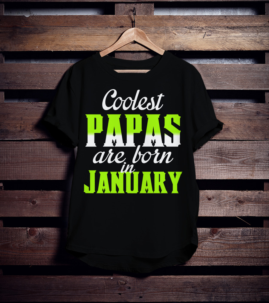 Coolest Papas Are Born In January T-Shirt