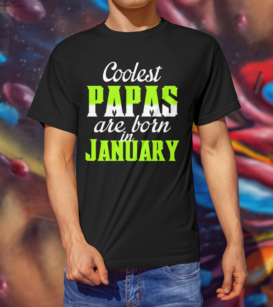 Coolest Papas Are Born In January T-Shirt
