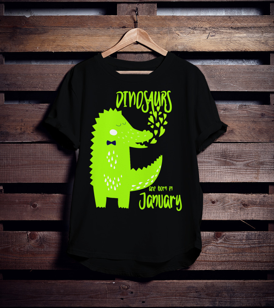 DINOSAURS Are Born In January T-Shirt