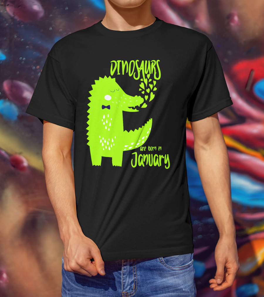 DINOSAURS Are Born In January T-Shirt