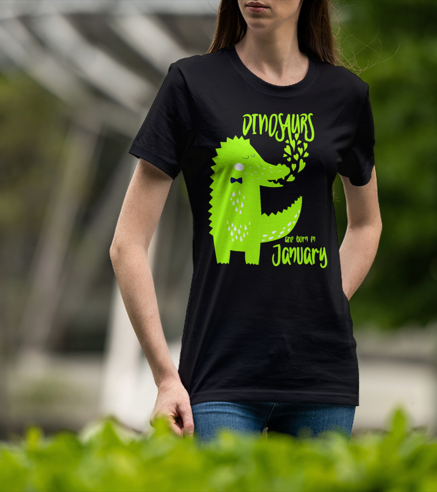 DINOSAURS Are Born In January T-Shirt
