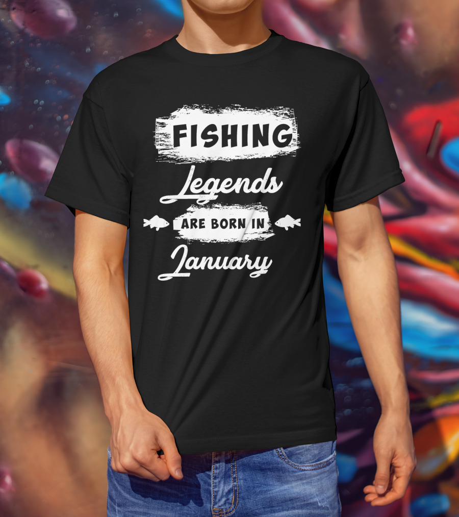 Fishing Legends Are Born In January T-Shirt