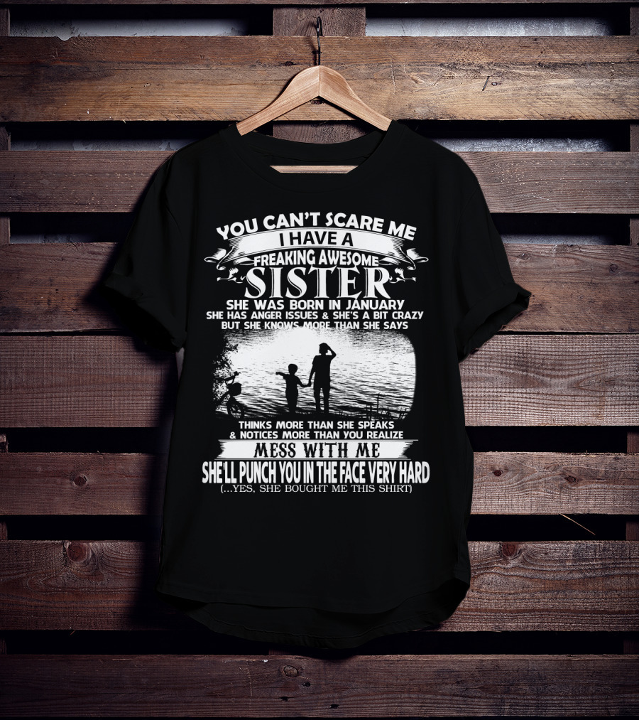 You Can't Scare Me I Have A Freaking Awesome Sister She Was Born In January T-Shirt