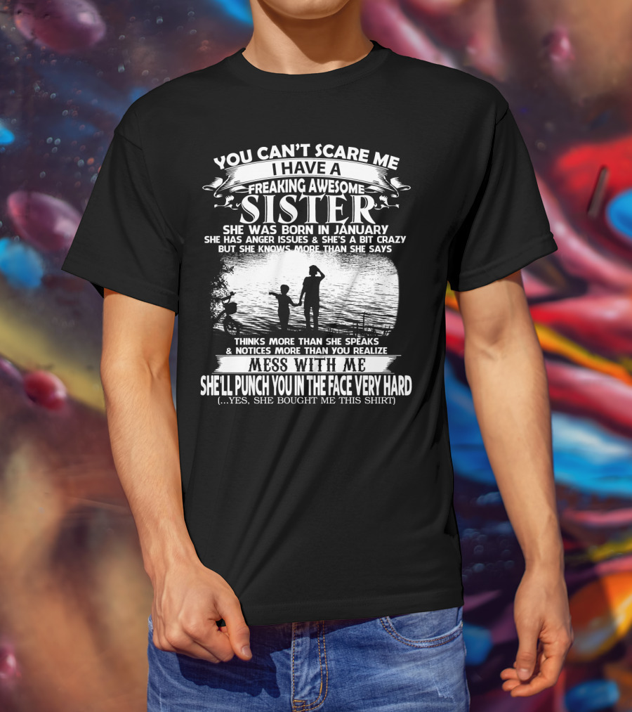 You Can't Scare Me I Have A Freaking Awesome Sister She Was Born In January T-Shirt