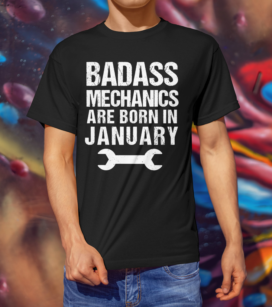 Badass Mechanics Are Born In January Wrench T-Shirt