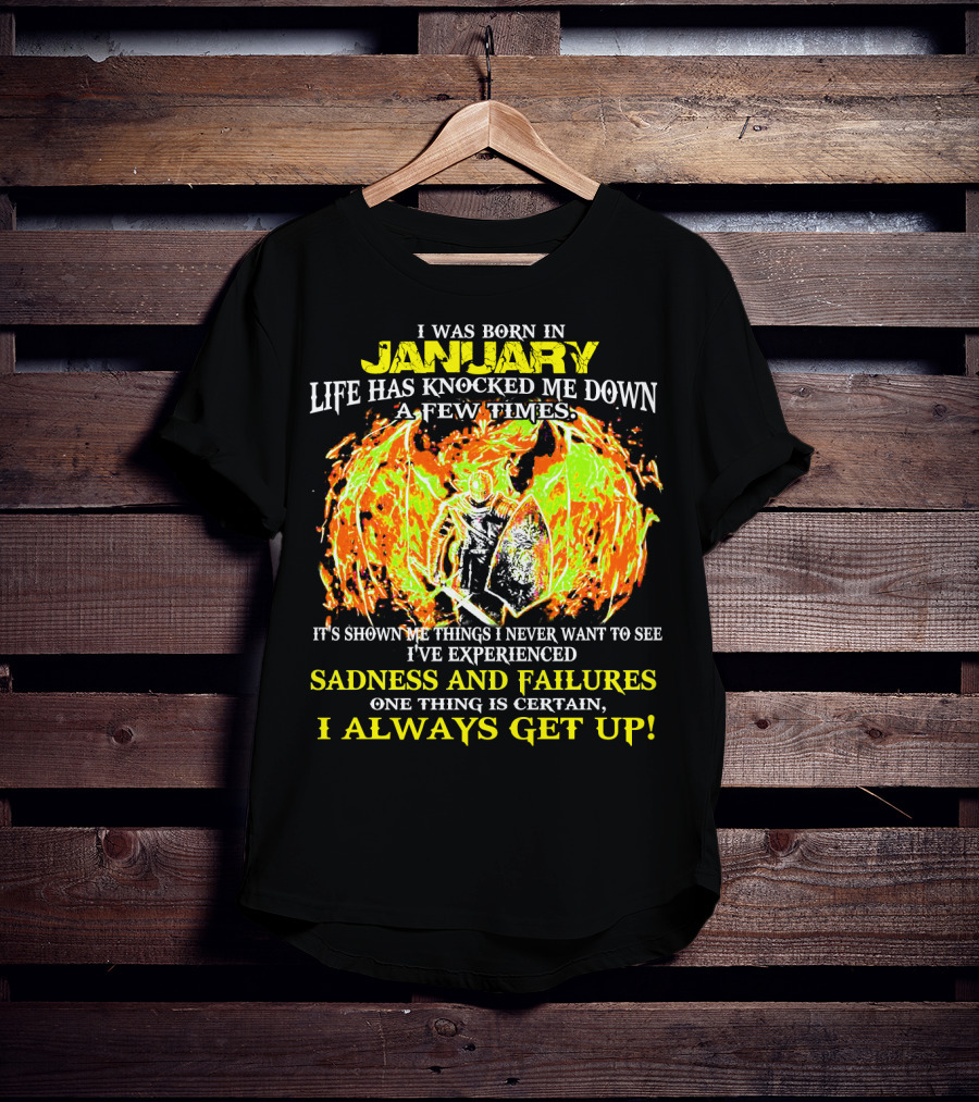 I Was Born In January Life Has Knocked Me Down I've Experienced Sadness And Failures I Always Get Up T-Shirt