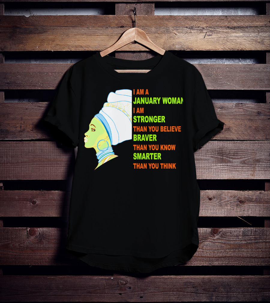 I Am A January Woman Stronger Braver Smarter Than You Think T-Shirt