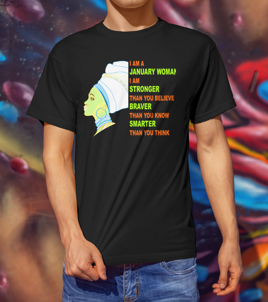 I Am A January Woman Stronger Braver Smarter Than You Think T-Shirt