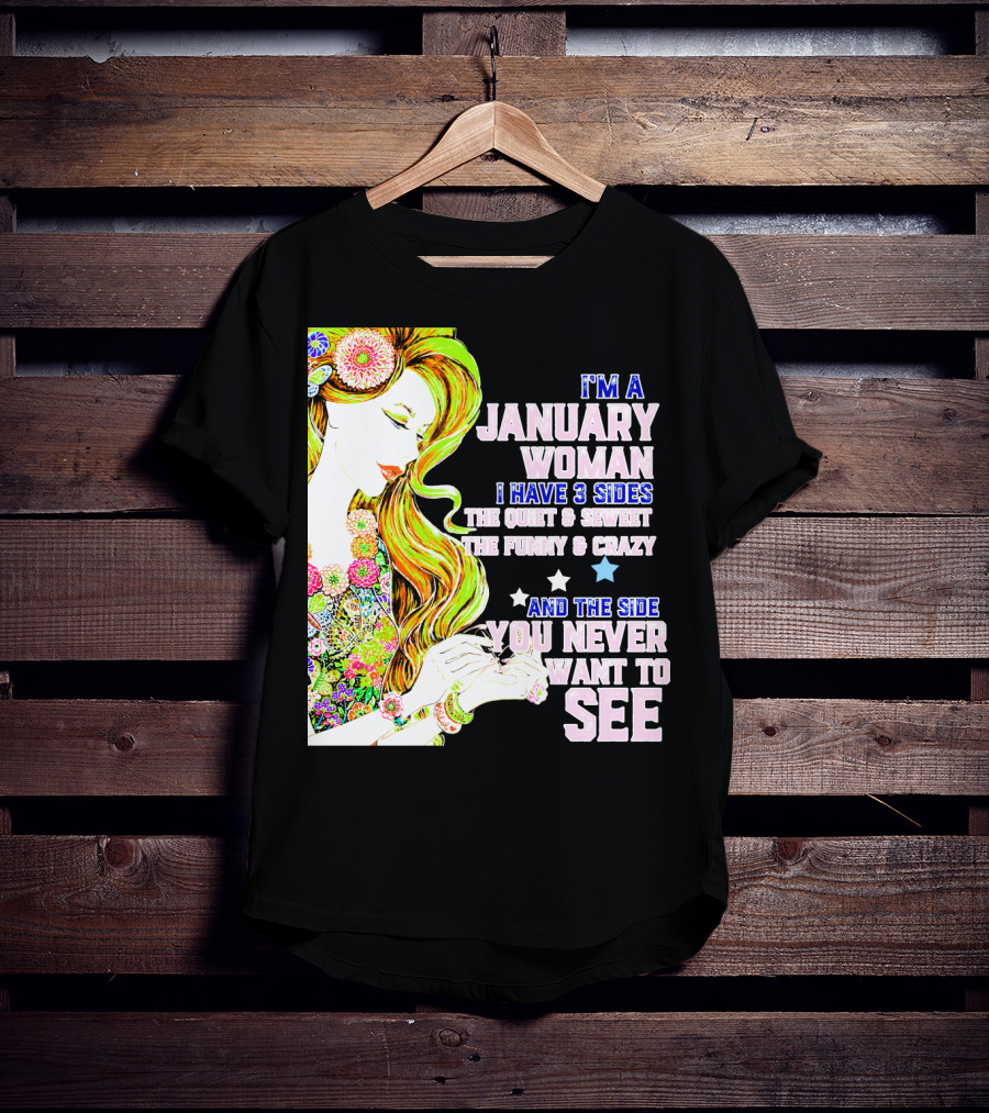 I'm A January Woman I Have 3 Sides The Quiet Secret Funny Crazy You Never Want To See T-Shirt
