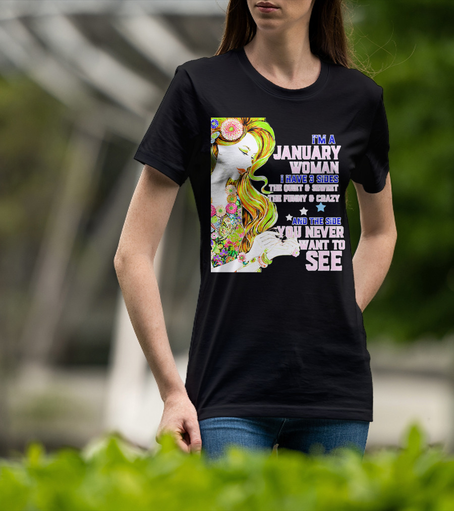 I'm A January Woman I Have 3 Sides The Quiet Secret Funny Crazy You Never Want To See T-Shirt