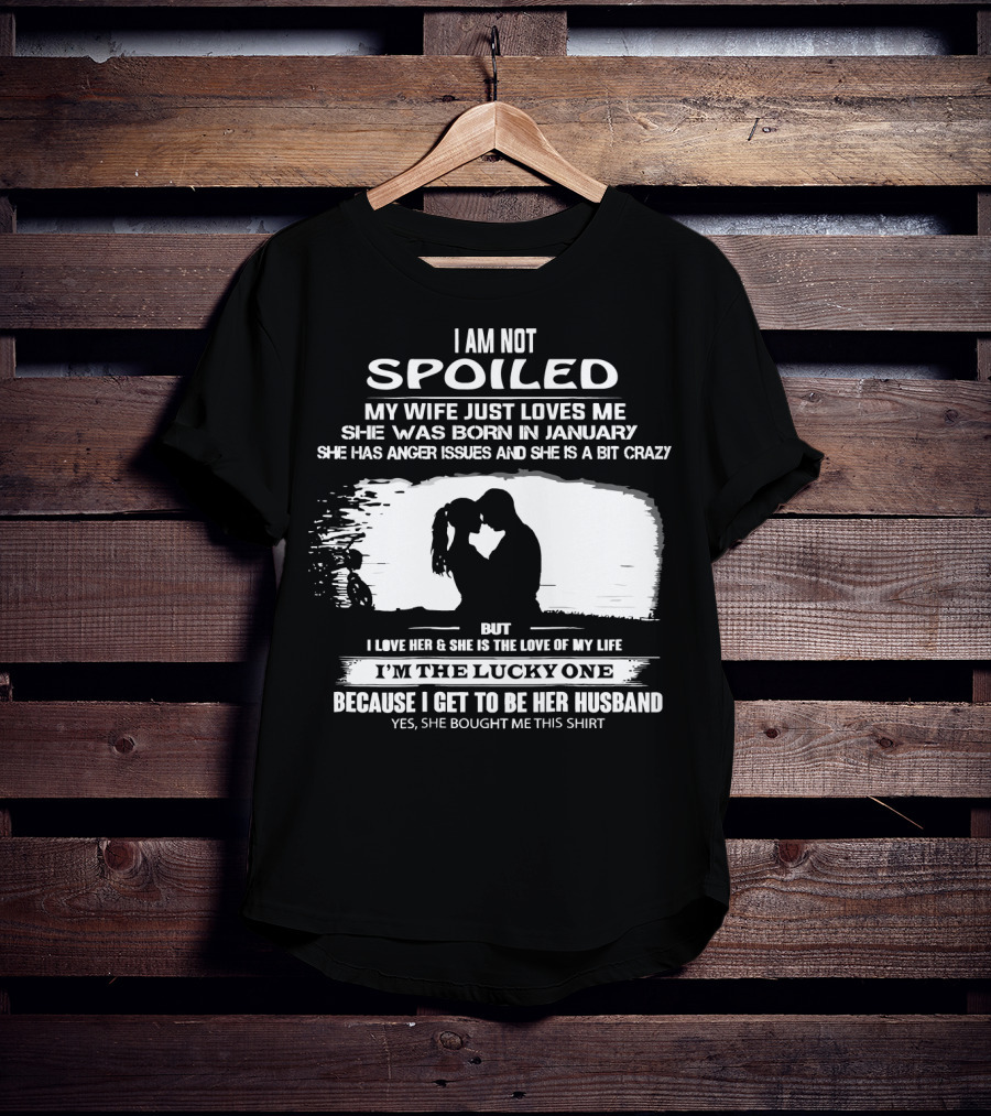 I Am Not Spoiled My Wife Loves Me Born In January Lucky Husband T-Shirt