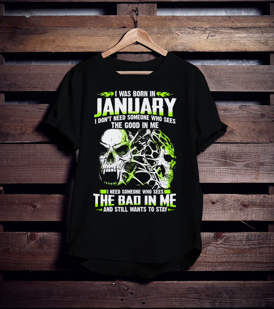 I Was Born In January The Good In Me The Bad In Me And Still Wants To Stay T-Shirt