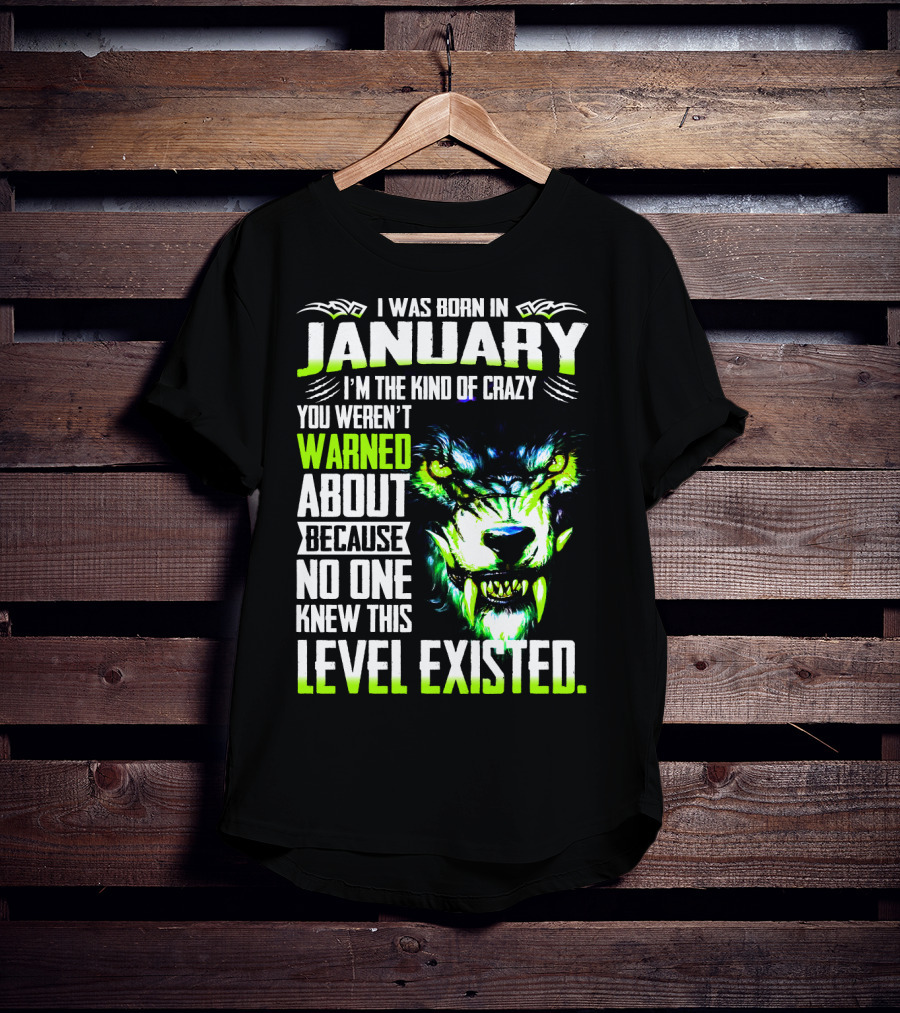 I Was Born In January I'm The Kind Of Crazy You Weren't Warned About Because No One Knew This Level Existed Wolf Face T-Shirt