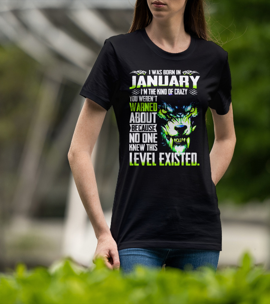 I Was Born In January I'm The Kind Of Crazy You Weren't Warned About Because No One Knew This Level Existed Wolf Face T-Shirt