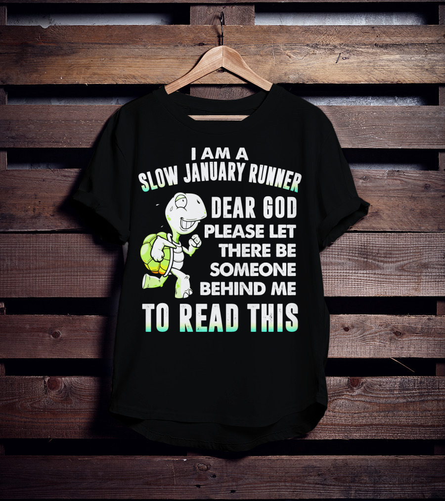 I Am A Slow January Runner Dear God Please Let There Be Someone Behind Me To Read This With Happy Cartoon Turtle T-Shirt