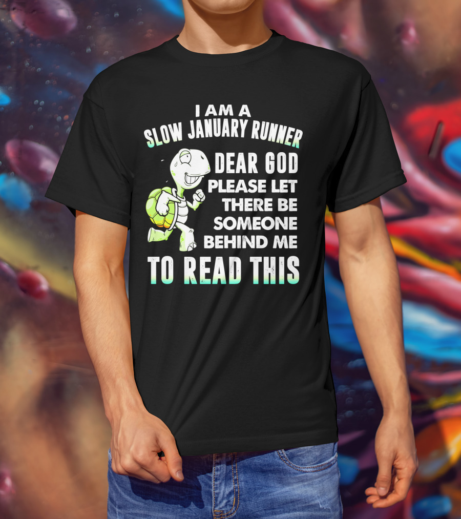 I Am A Slow January Runner Dear God Please Let There Be Someone Behind Me To Read This With Happy Cartoon Turtle T-Shirt