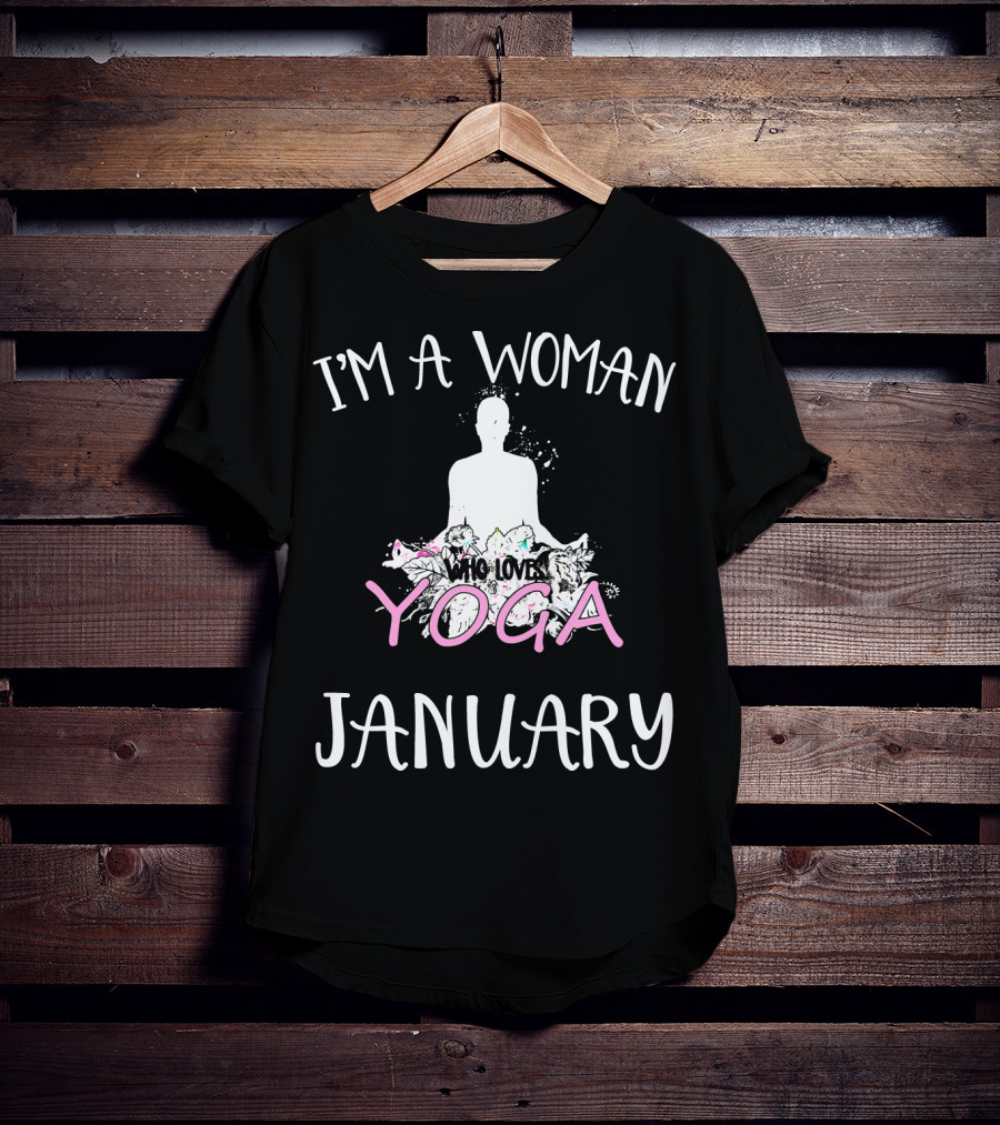 I'm A Woman Who Loves Yoga And Was Born IN January T-Shirt