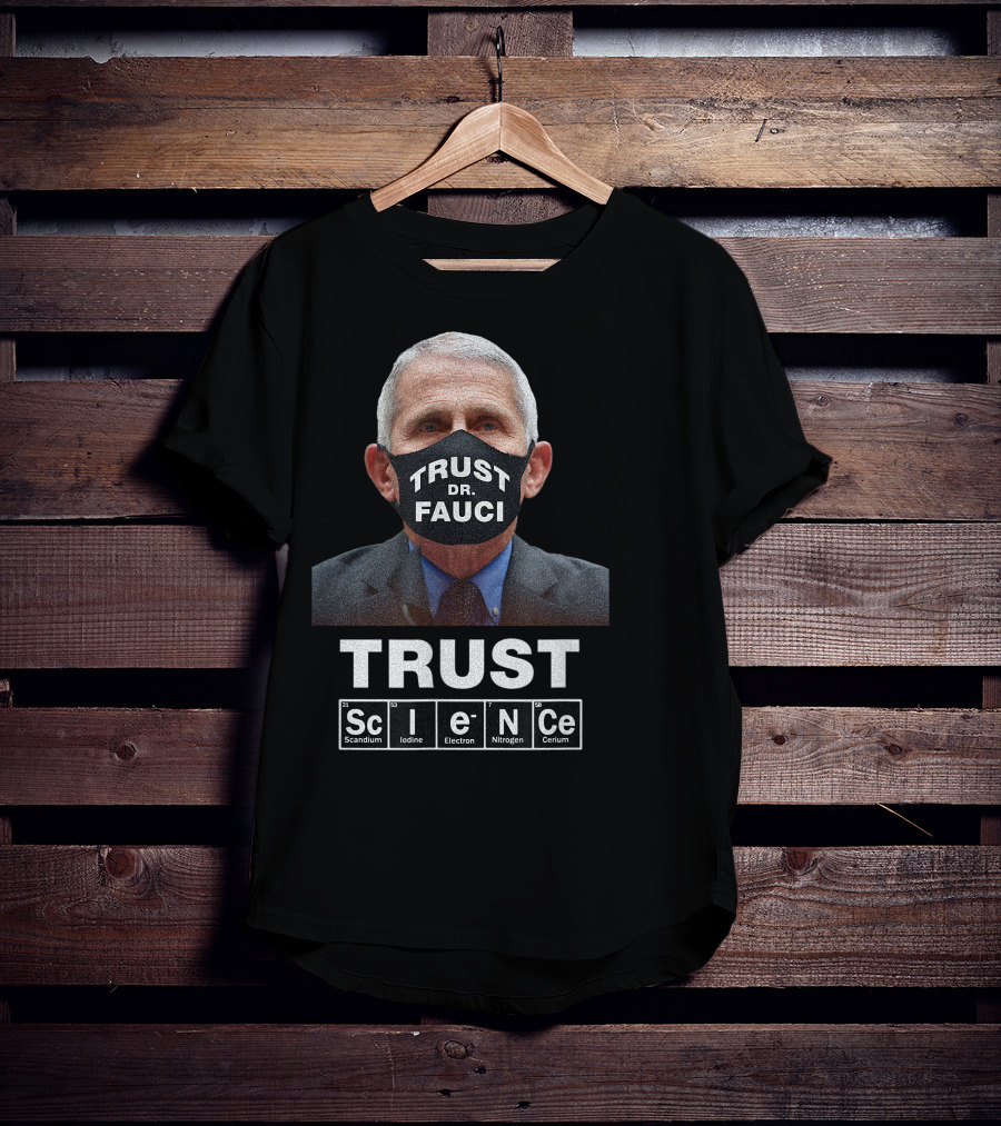 Trust Dr. Fauci Trust Science Scandium Iodine Electron Nitrogen Cerium T-Shirt