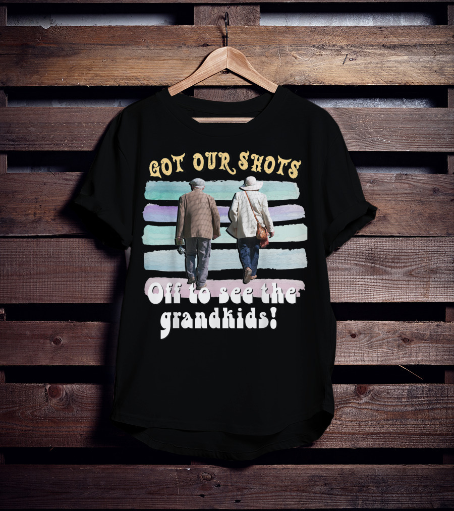 Got Our Shots Off To See The Grandkids Funny Cute Grandpa Grandma T-Shirt