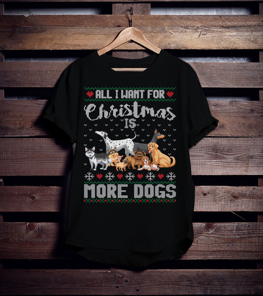 All I Want For Christmas Is More Dogs Ugly Xmas Sweater Snowflake Puppy T-Shirt