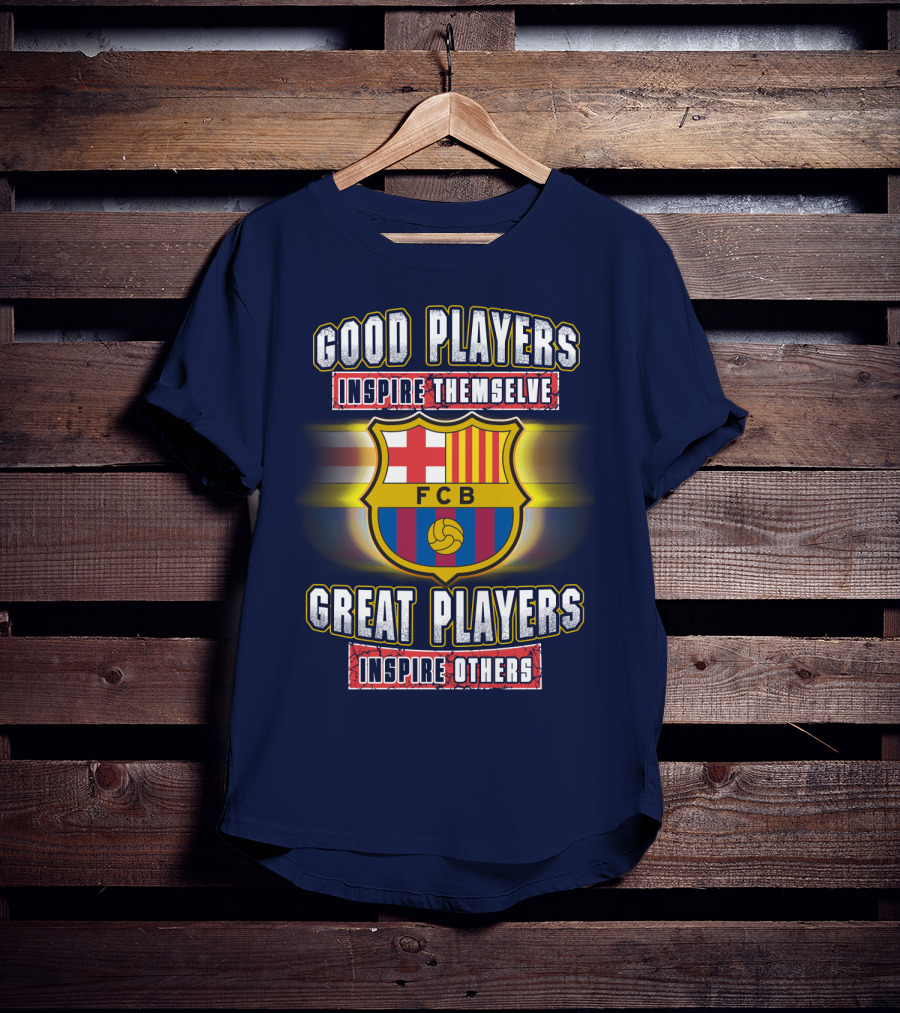 FC Barcelona FCB Good Players Inspire Themselves Great Players Inspire Others T-Shirt
