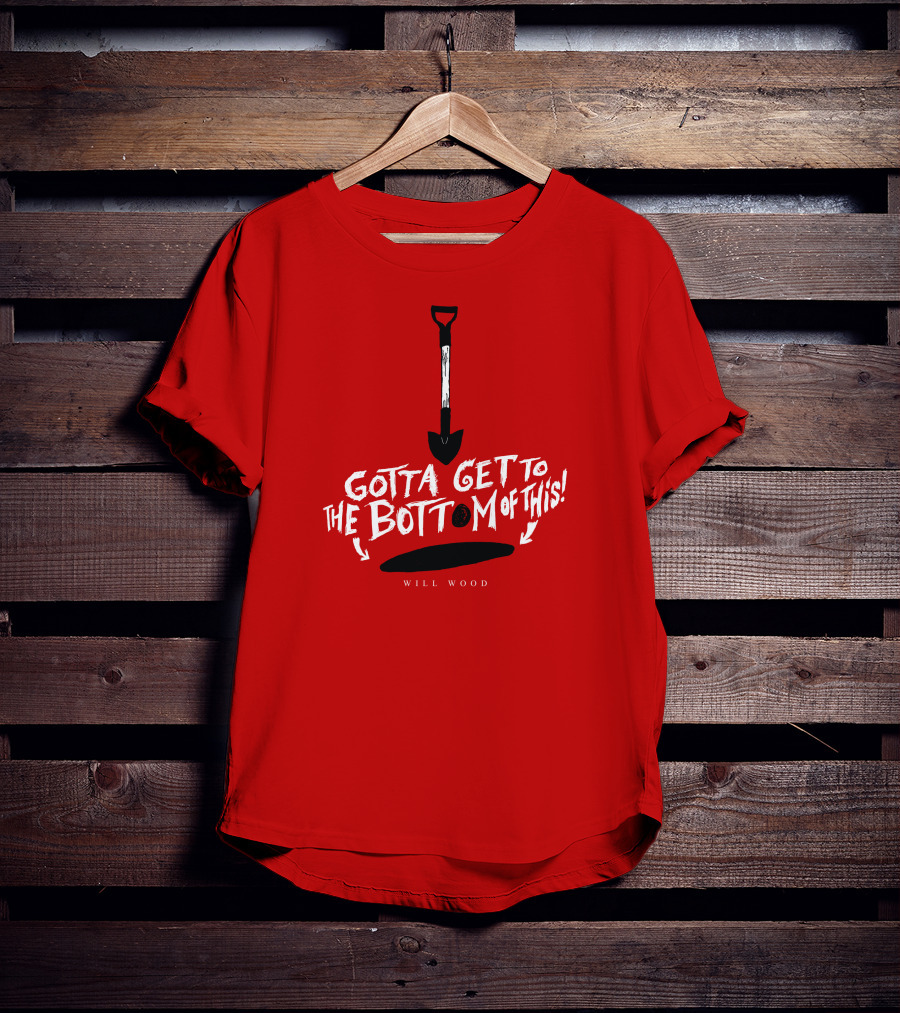 Gotta Get To The Bottom Of This Shovel And Hole Mystery T-Shirt
