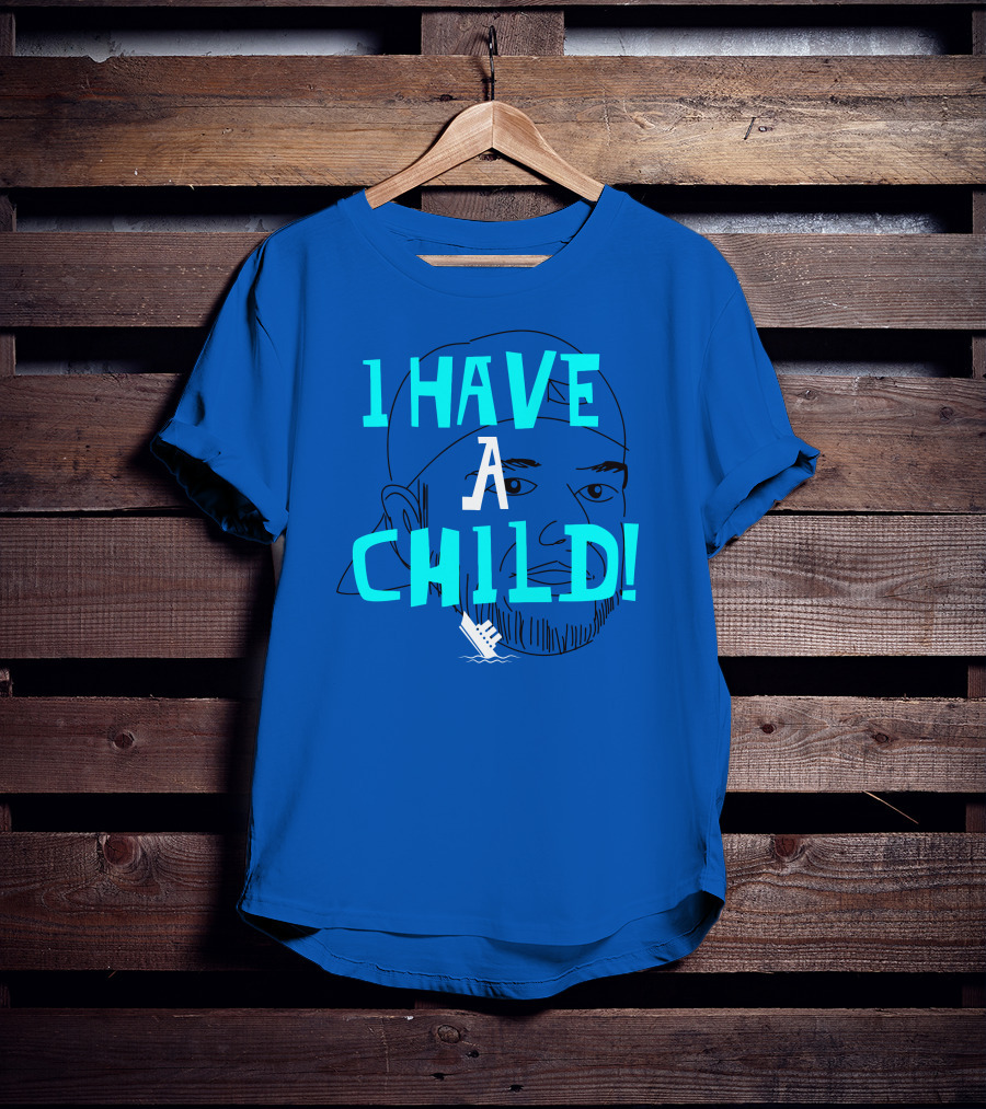 I HAVE CHILD T-Shirt