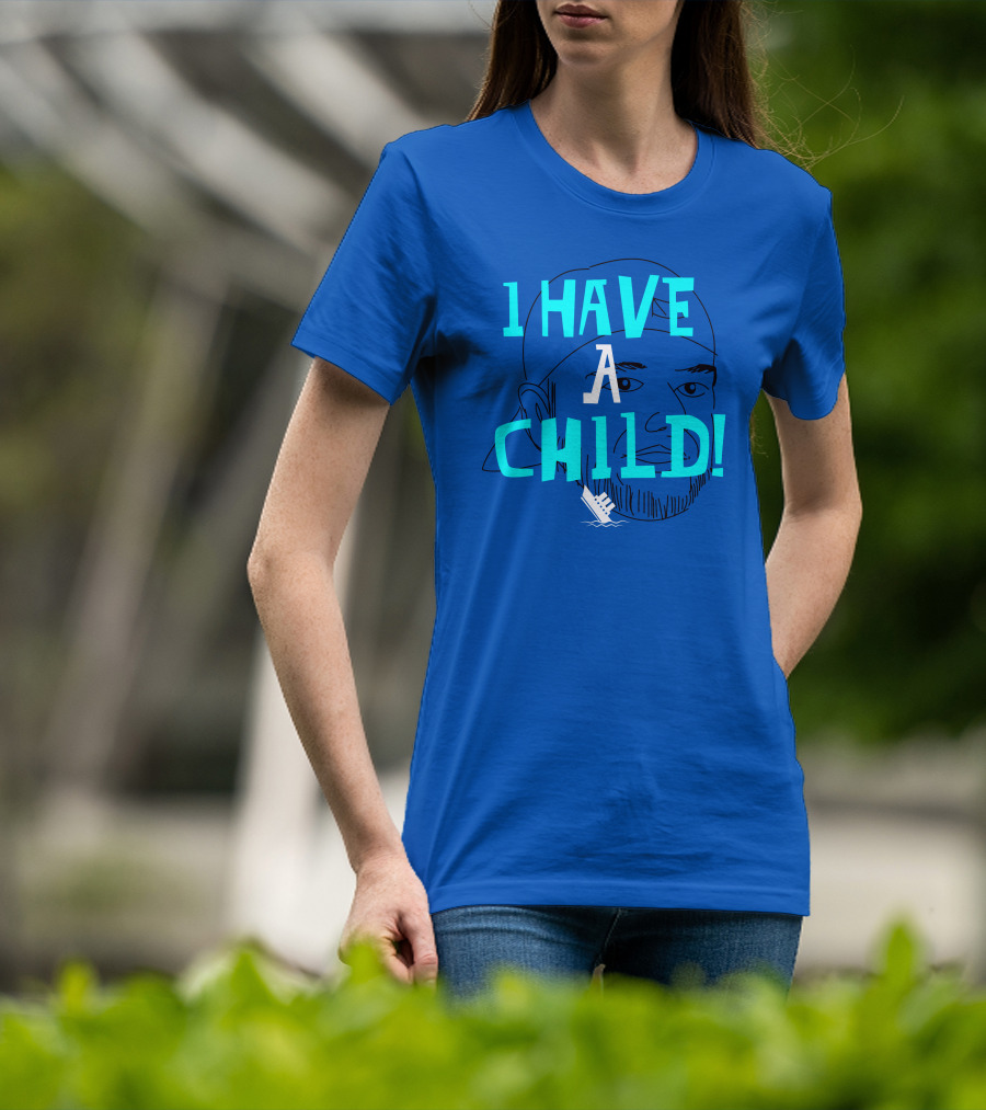 I HAVE CHILD T-Shirt