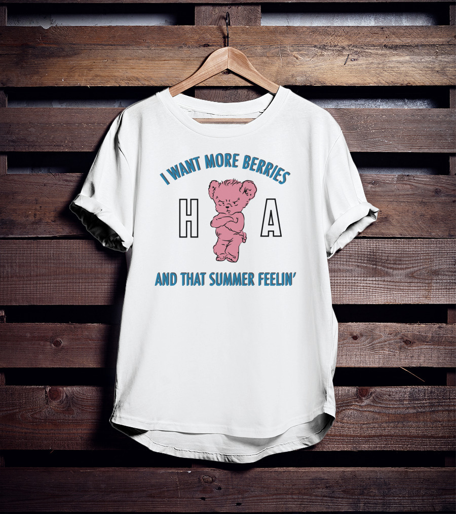 I Want More Berries And That Summer Feelin' Pink Bear H A T-Shirt