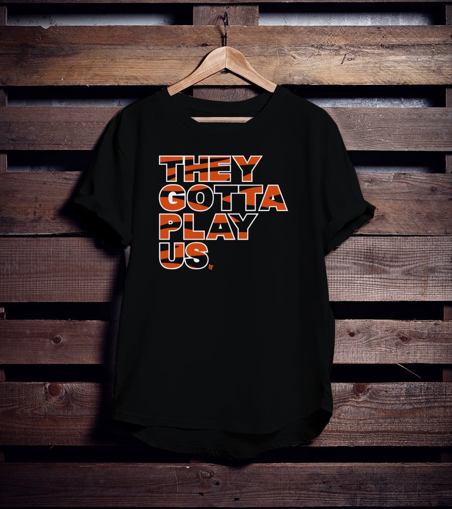 They Gotta Play Us Cincinnati Bengals Stripes T-Shirt