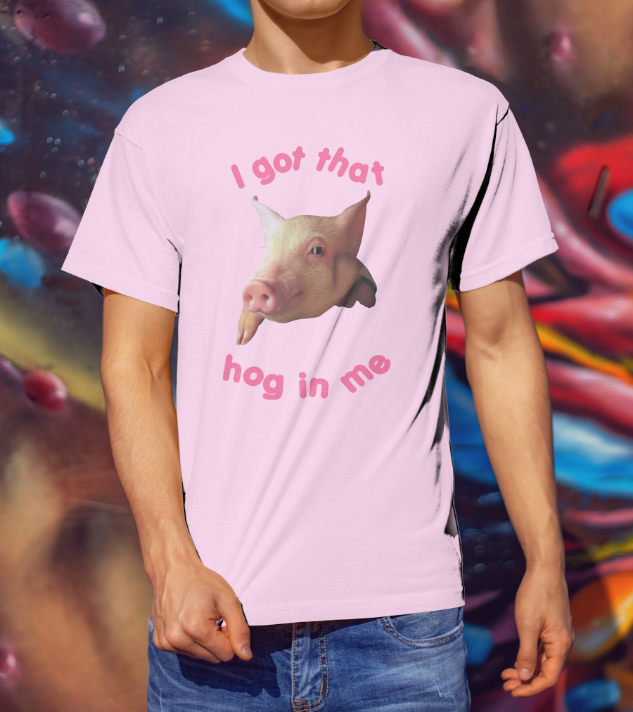 I Got That Hog In Me Pig Face T-Shirt