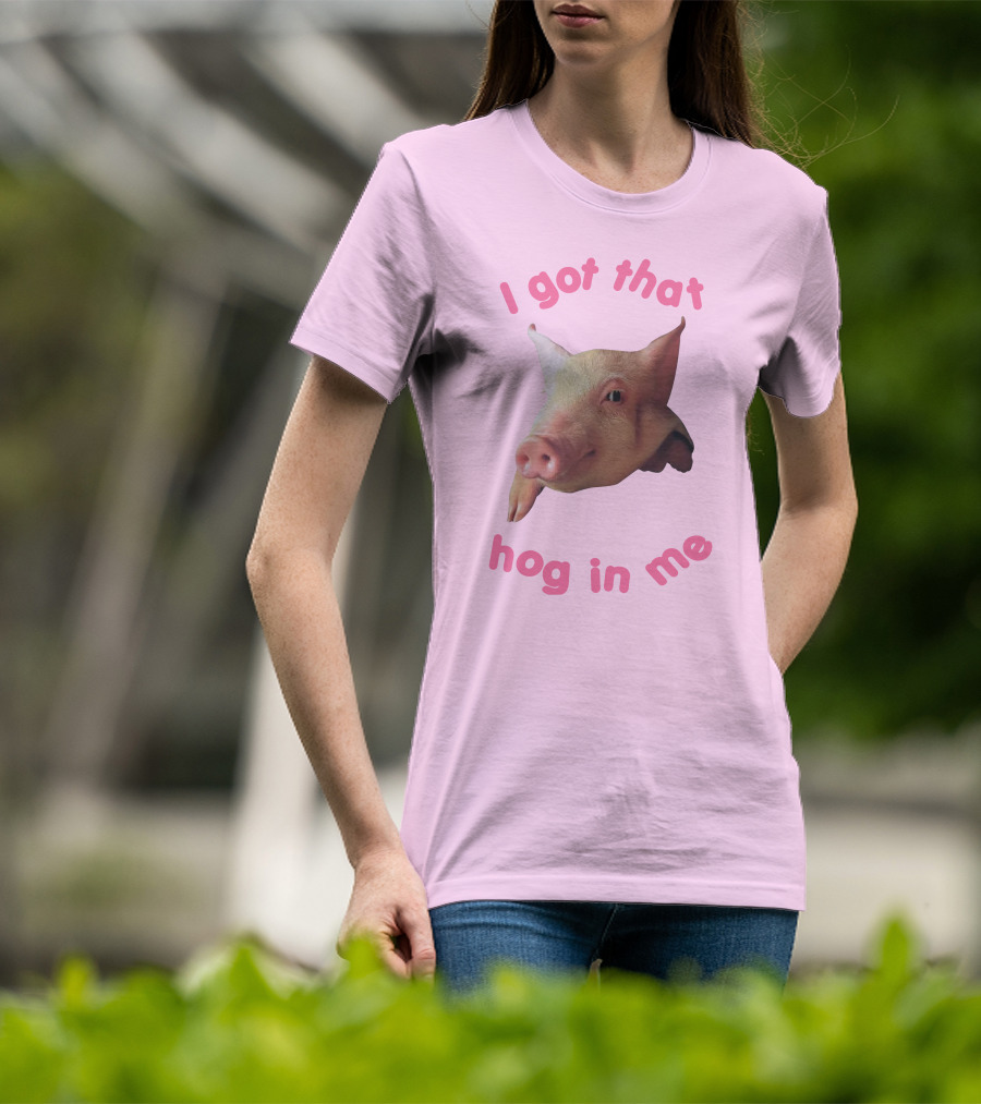 I Got That Hog In Me Pig Face T-Shirt