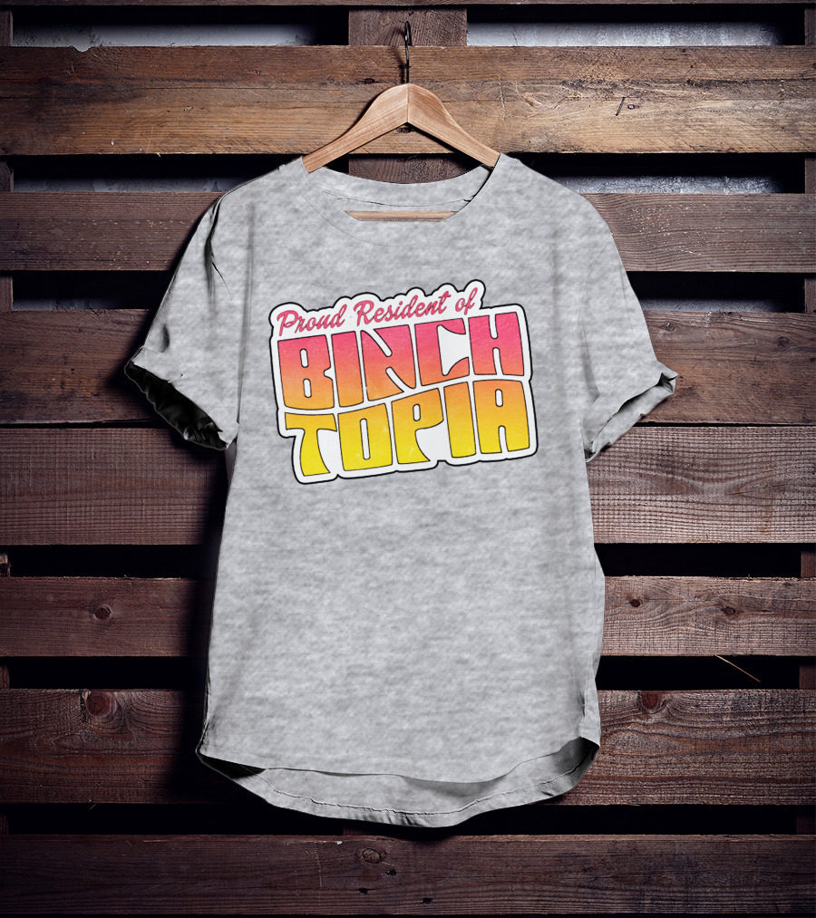 Proud Resident Of Binchtopia T-Shirt