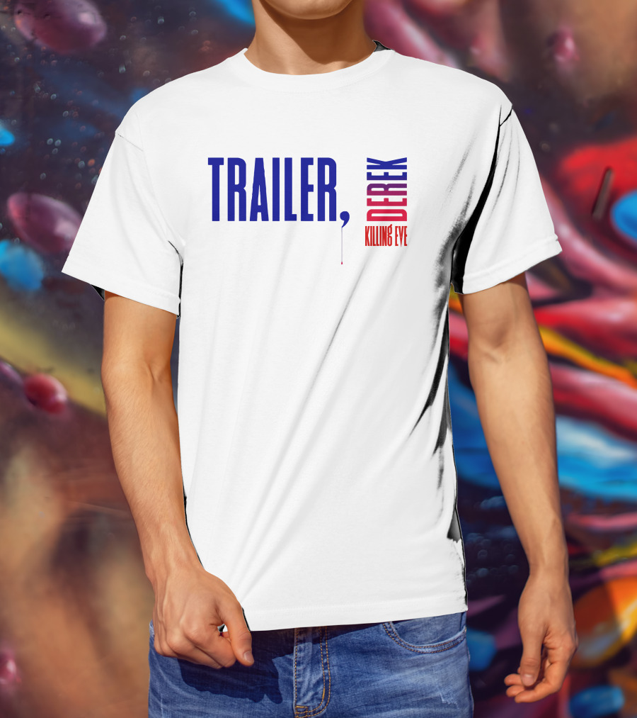 Trailer Derek Killing Eve T-Shirt