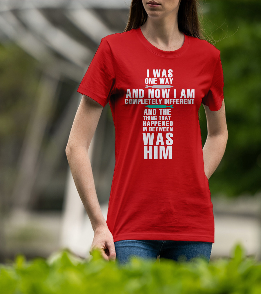 The Chosen Merch I Was One Way And Now I Am Completely Different And The Thing That Happened In Between Was Him T-Shirt