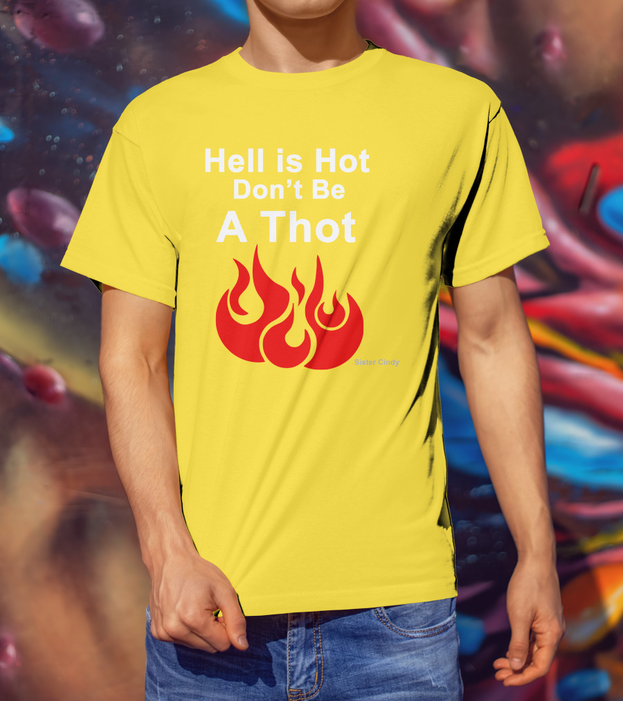 Sister Cindy Hell Is Hot Don't Be A Thot Flame T-Shirt