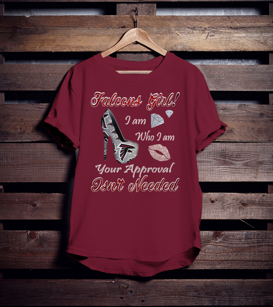 Falcons Girl I Am Who I Am Your Approval Isn't Needed T-Shirt
