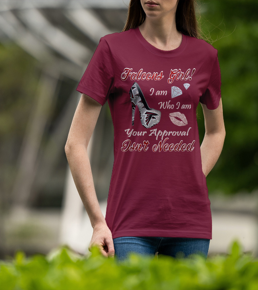 Falcons Girl I Am Who I Am Your Approval Isn't Needed T-Shirt