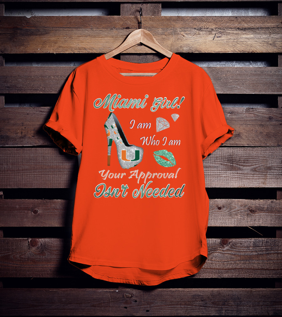 Miami Girl I Am Who I Am Your Approval Isn’t Needed T-Shirt