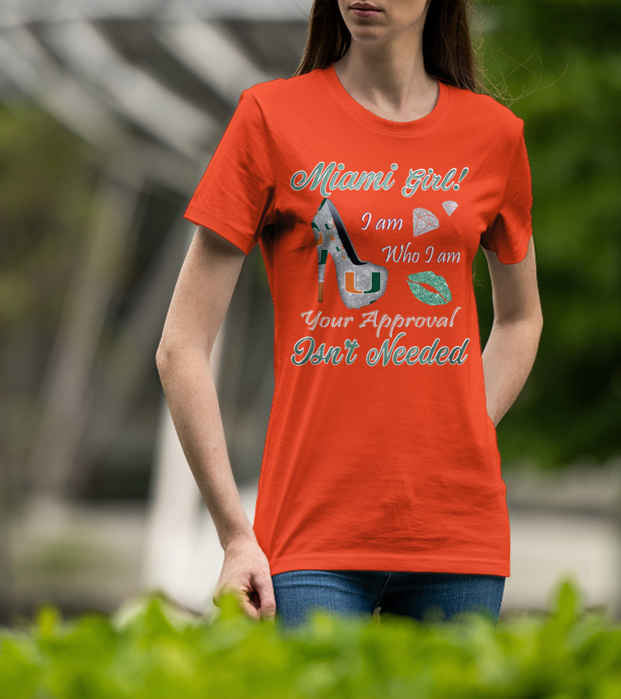Miami Girl I Am Who I Am Your Approval Isn’t Needed T-Shirt
