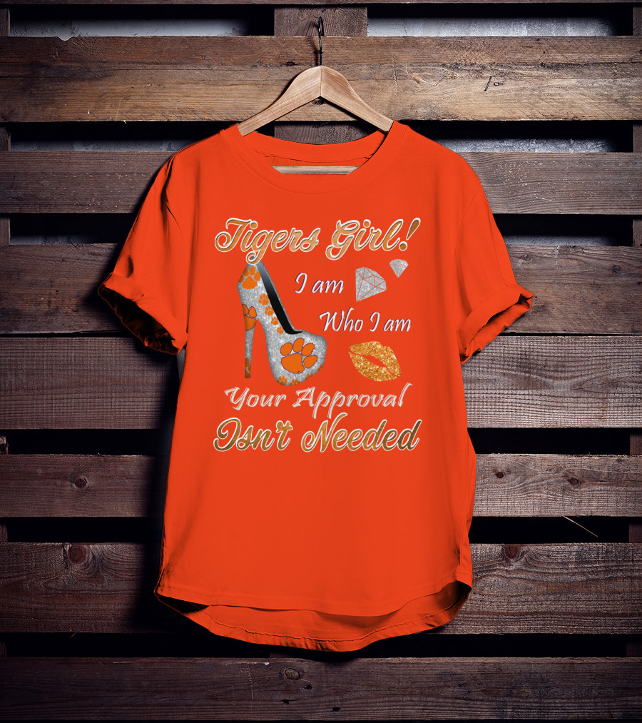 Tigers Girl I Am Who I Am Your Approval Isn't Needed T-Shirt
