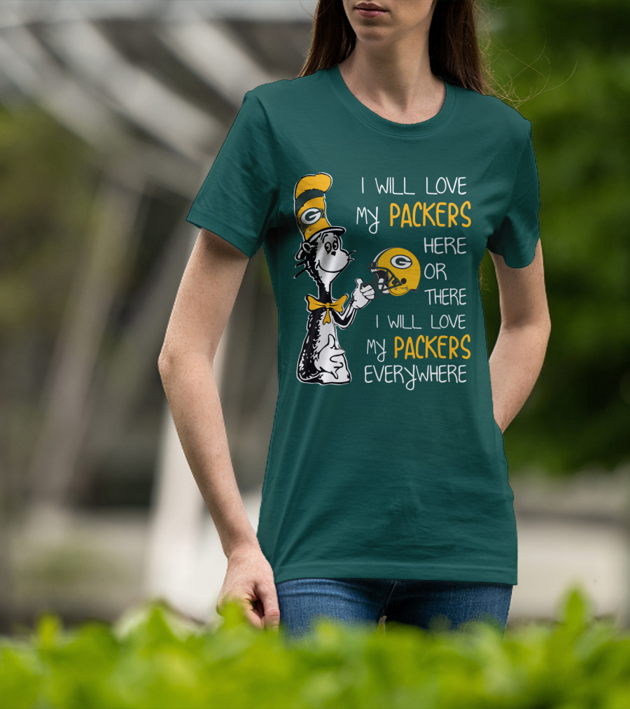 I Will Love My Packers Here Or There I Will Love My Packers Everywhere T-Shirt