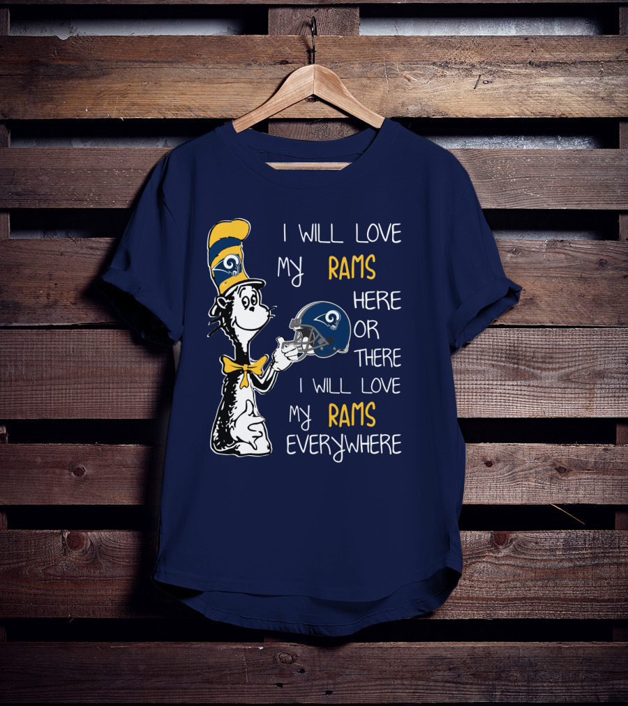 I Will Love My Rams Here Or There I Will Love My Rams Everywhere T-Shirt