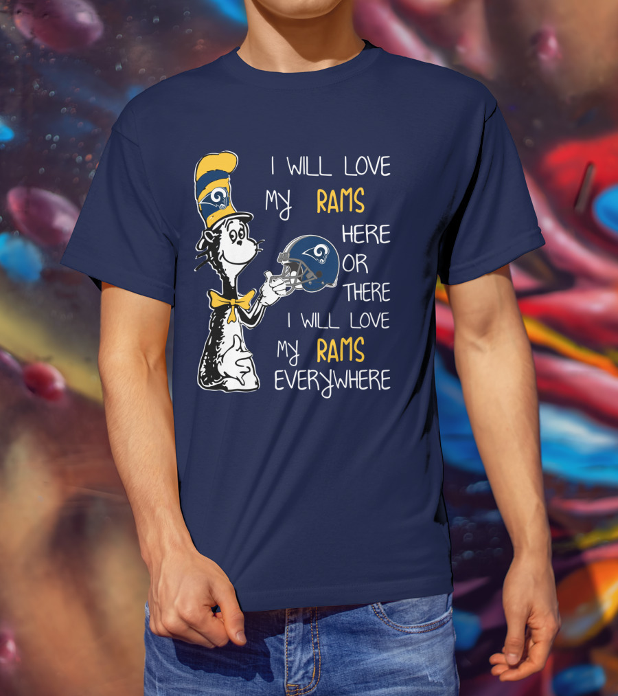 I Will Love My Rams Here Or There I Will Love My Rams Everywhere T-Shirt