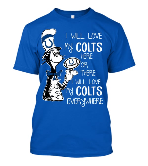 I Will Love My Colts Here Or There Everywhere T-Shirt